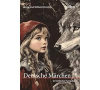 Deutsche Märchen in einfacher Sprache: angelehnt an leichte Sprache