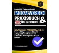 Deutsche Modalverben - Das große Übungsbuch und Praxisbuch für Fortgeschrittene - Deutsch als Fremdsprache C1 - DAF: Lerne wichtige deutsche Sätze ... auf B2 /C1 Niveau - DAF - deutsche Grammatik