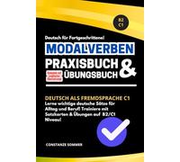 Deutsche Modalverben - Das große Übungsbuch und Praxisbuch für Fortgeschrittene - Deutsch als Fremdsprache C1 - DAF: Lerne wichtige deutsche Sätze ... auf B2 /C1 Niveau - DAF - deutsche Grammatik