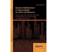 Deutsche Notfallmedizin Im Spannungsfeld Von Ethik Und Ökonomie: Auswirkungen Des Fehlenden Facharztes Für Notfallmedizin Auf Die Qualität Der Patientenversorgung