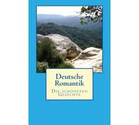 Deutsche Romantik: Die schoensten Gedichte
