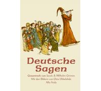 Deutsche Sagen: Gesammelt von Jacob und Wilhelm Grimm - Mit den Bildern von Otto Ubbelohde
