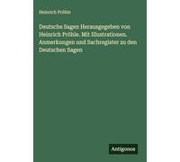 Deutsche Sagen Herausgegeben von Heinrich Pröhle. Mit Illustrationen. Anmerkungen und Sachregister zu den Deutschen Sagen