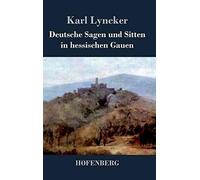 Deutsche Sagen Und Sitten In Hessischen Gauen