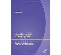 Deutsche Sprache, Schwere Sprache: Ursachen Für Die Problematik Beim Erwerb Der Zweitsprache Deutsch Bei Türkischen Kindern