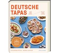 Deutsche Tapas: Von der Küste bis zu den Alpen - Deutscher Kochbuchpreis 2024 BRONZE - Fingerfood, Snacks und kleine Häppchen aus ganz Deutschland - Süße und herzhafte Tapas-Rezepte