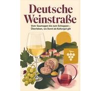 Deutsche Weinstraße: Vom Saumagen bis zum Schoppen - Überleben, wo Durst als Kulturgut gilt. Das perfekte Geschenk für Einheimische & Zugezogene rund um Neustadt & Landau