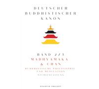 Deutscher Buddhistischer Kanon - Band 2: Madhyamaka und Chan: Buddhistische Philosophie und Meditation