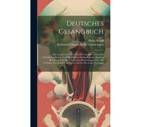 Deutsches Gesangbuch: Eine Auswahl Geistlicher Leider Aus Allen Zeiten Der Christlichen Kirche. Nach Den Besten Hymnologischen Quellen Bearb