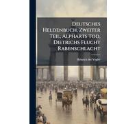 Deutsches Heldenbuch, Zweiter Teil, Alpharts Tod, Dietrichs Flucht Rabenschlacht