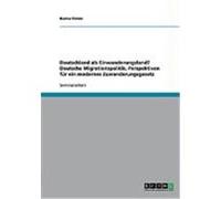 Deutschland als Einwanderungsland? Deutsche Migrationspolitik, Perspektiven fr ein modernes Zuwanderungsgesetz Simon, Bianca (Auteur)