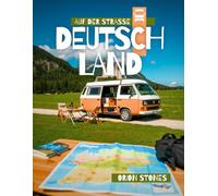 DEUTSCHLAND AUF DER STRASSE: Echte Reisen, wilde Stopps und Vanlife-Abenteuer - Ein vollständiger Reiseführer für Camper und Wohnmobile