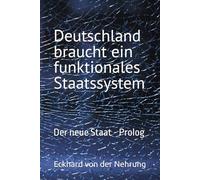 Deutschland braucht ein funktionales Staatssystem: Der neue Staat - Prolog