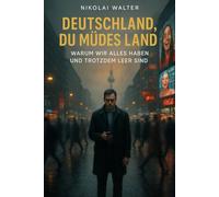 Deutschland, du müdes Land - Warum wir alles haben und trotzdem leer sind: Wie Wohlstand uns leer, Sicherheit uns klein und Kontrolle uns müde macht