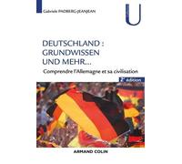 Deutschland : Grundwissen und mehr... - 2e éd. - Comprendre l'Allemagne et sa civilisation: Comprendre l'Allemagne et sa civilisation