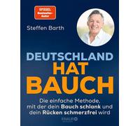 Deutschland hat Bauch Die einfache Methode, mit der dein Bauch schlank und dein Rücken schmerzfrei wird | Das ganzheitliche Erfolgsprogramm des SPIEGEL-Bestseller-Autors. - Steffen Barth - Knaur MensS