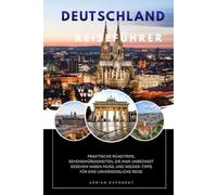 Deutschland Reiseführer 2026: Praktische Roadtrips, Sehenswürdigkeiten, die man unbedingt gesehen haben muss, und Insider-Tipps für eine unvergessliche Reise