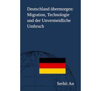 Deutschland übermorgen: Migration, Technologie und der Unvermeidliche Umbruch