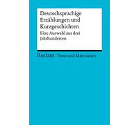 Deutschsprachige Erzählungen und Kurzgeschichten. Eine Auswahl aus drei Jahrhunderten. Für die Sekundarstufe II. Texte und Materialien für den Unterricht: 15088
