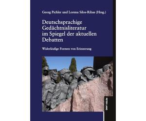 Deutschsprachige Gedächtnisliteratur im Spiegel der aktuellen Debatten: Widerläufige Formen von Erinnerung. Unter Mitarbeit von M. Ángeles Sánchez Laguna, Irina Ursachi und Adrián Valenciano Cerezo