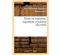 Deutz ou imposture, ingratitude et trahison - Dermoncourt-P-F-S - Hachette Bnf - broché - Livre