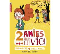 Deux Amies Pour La Vie ! Tome 2 - Malade De - Jalousie !