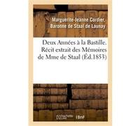 Deux Années à la Bastille. Récit extrait des Mémoires de Mme de Staal Marguerite Jeanne Cordier Staal de Launay (Auteur), Melle Delaunay (Auteur)