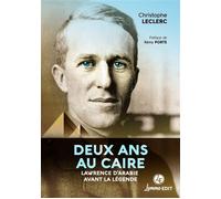 Deux ans au Caire Lawrence d'Arabie avant la légende - Christophe Leclerc - Lemme Edit-Maison - broché - Biographie