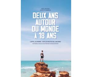 Deux ans autour du monde à 18 ans: L’appel du monde : sur les routes de l’inconnu Histoires vraies d’un premier grand départ