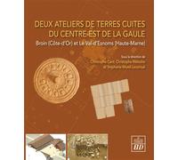 Deux ateliers de terres cuites du centre-est de la Gaule Broin (Côte-d'Or) et Le Val d'Esnoms (Haute-Marne) - Gérald Fain - Presses Universitaires De Dijon - broché - Essai
