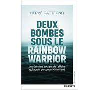 Deux bombes sous le Rainbow Warrior Les derniers secrets de l'affaire qui aurait pu couler Mitterrand - Hervé Gattegno - Flammarion - broché - Essai