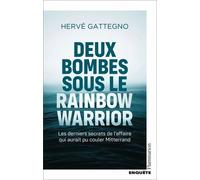 Deux Bombes Sous Le Rainbow Warrior - Les Derniers Secrets De L'affaire Qui Aurait Pu Couler Mitterrand