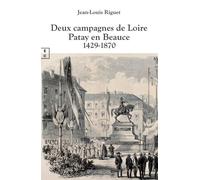 Deux Campagnes De Loire - Patay En Beauce 1429-1870