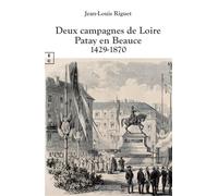 Deux campagnes de Loire Patay en Beauce 1429-1870 - Jean-Louis Riguet - Complicites Eds - broché - Essai