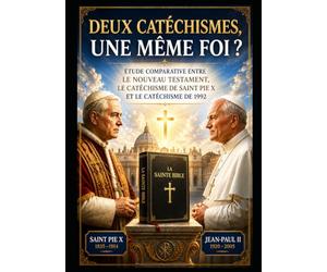 Deux catéchismes, une même foi ?: Etude comparative entre le Nouveau Testament, le Catéchisme de Saint Pie X et le Catéchisme de 1992.