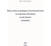 Deux cents et quelques commencements ou Exercices d'écriture ou de lecture amusants Marc Cholodenko (Auteur)