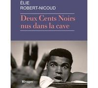 Deux Cents Noirs nus dans la cave Elie Robert-Nicoud (Auteur)