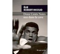 Deux Cents Noirs nus dans la cave Elie Robert-Nicoud (Auteur), Benoît Heimermann (Préface)