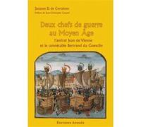 Deux Chefs De Guerre Au Moyen-Age - L'amiral Jean De Vienne Et Le Connétable Bertrand Du Guesclin