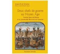Deux chefs de guerre au Moyen-Age L'amiral Jean de Vienne et le connétable Bertrand du Guesclin - Jacques D Certaines - Apogee - broché - Etude