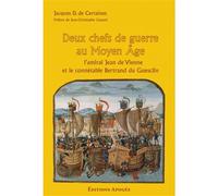 Deux chefs de guerre au Moyen-Age L'amiral Jean de Vienne et le connétable Bertrand du Guesclin - Jacques D Certaines - Apogee - broché - Etude