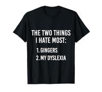 Deux Choses Que Je déteste Le Plus : Gingers et ma dyslexie sont drôles T-Shirt