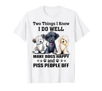 Deux choses que je sais bien faire rendent les chiens heureux T-Shirt