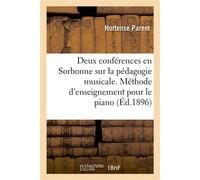 Deux conférences en Sorbonne sur la pédagogie musicale Exposition de sa méthode d'enseignement pour le piano - Parent-H - Hachette Bnf - broché - Livre