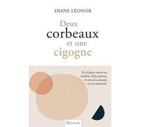 Deux corbeaux et une cigogne: De la fausse couche au bonheur d'être parents, le récit d'un chemin vers la maternité