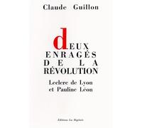 Deux enragés de la Révolution. Leclerc de Lyon et Pauline Léon