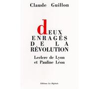 Deux enragés de la Révolution Leclerc de Lyon & Pauline Léon - Claude Guillon - La Digitale Eds De - broché - Etude
