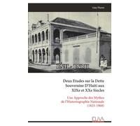 Deux Etudes sur la Dette Souveraine D’Haiti aux XIXe et XXe Siecles: Une Approche des Mythes de l’Historiographie Nationale (1825-1968)