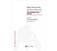 Deux fers au feu : De Gaulle et l'Algérie : 1961 Suivi de Un crime d'Etat : Paris 23 mai 1959 - Jean-Philippe Ould Aoudia - Tiresias Michel Reynaud - broché - Etude