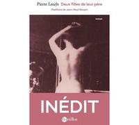 Deux filles de leur père Pierre Louÿs (Auteur), Jean-Paul Goujon (Postface)